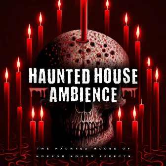 Haunted House Ambience by The Haunted House of Horror Sound Effects