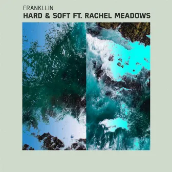 Hard & Soft (feat. Rachel Meadows) by Frankllin