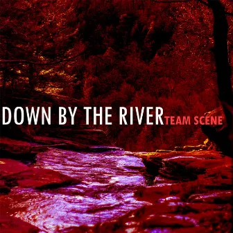 Down by the River by Team Scene