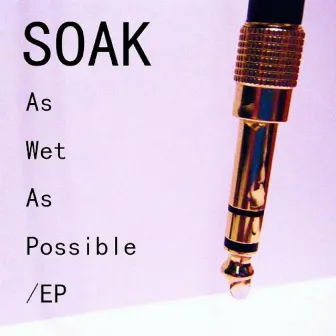 As Wet As Possible by Soak