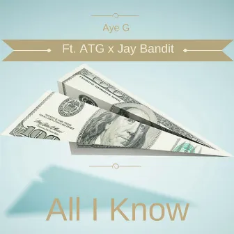 All I Know by Aye G