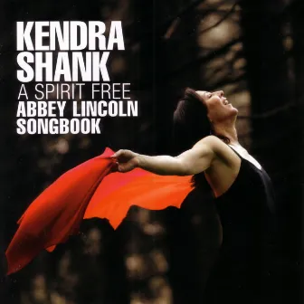 A Spirit Free: An Abbey Lincoln Songbook by Kendra Shank