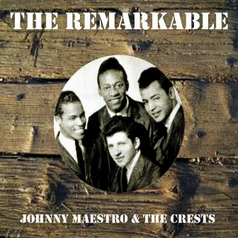 The Remarkable Johnny Maestro the Crests by Johnny Maestro