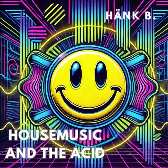 Housemusic and the Acid by Hänk B.