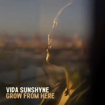 Grow From Here by Vida Sunshyne