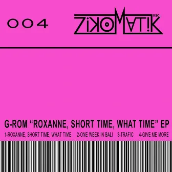 Roxanne, Short Time, What Time (EP) by G-ROM