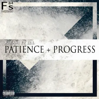 Patience + Progress by KWAM IZ ILL