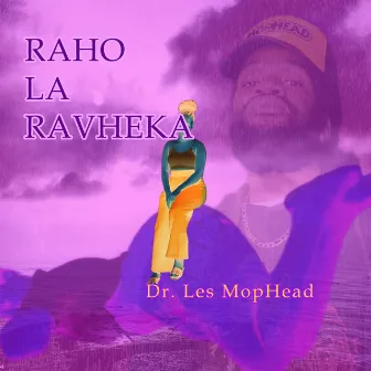 Raho La Ravheka by Dr. Les MopHead