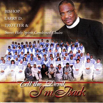 Tell The Devil I'm Back by Bishop Larry Trotter