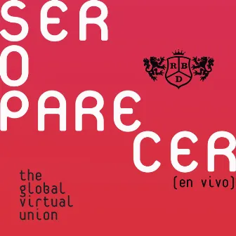 Ser O Parecer: The Global Virtual Union (En Vivo) by RBD