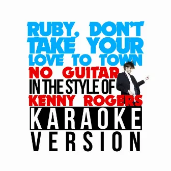 Ruby, Don't Take Your Love to Town (No Guitar) [In the Style of Kenny Rogers] [Karaoke Version] - Single by Karaoke - Ameritz