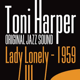 Lady Lonely (1959) [Original Jazz Sound] by Toni Harper