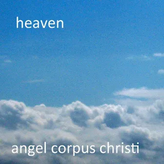 Heaven by Angel Corpus Christi