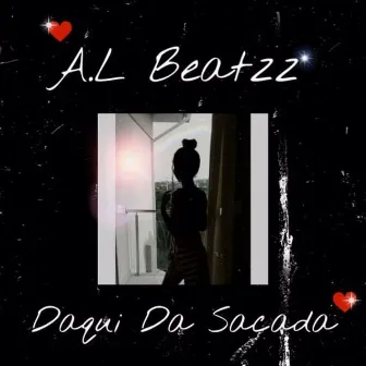 Daqui da Sacada by A.L Beatzz