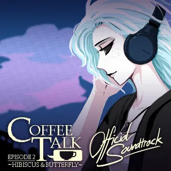 Coffee Talk Ep. 2: Hibiscus & Butterfly (Original Game Soundtrack) by Andrew Jeremy