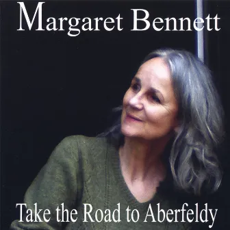 Take The Road To Aberfeldy by Margaret Bennett