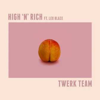 Twerk Team by High 'N' Rich