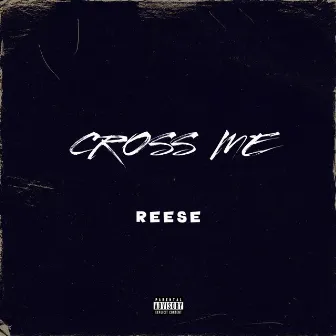 Cross Me by Reese