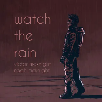 Watch the Rain by Noah McKnight