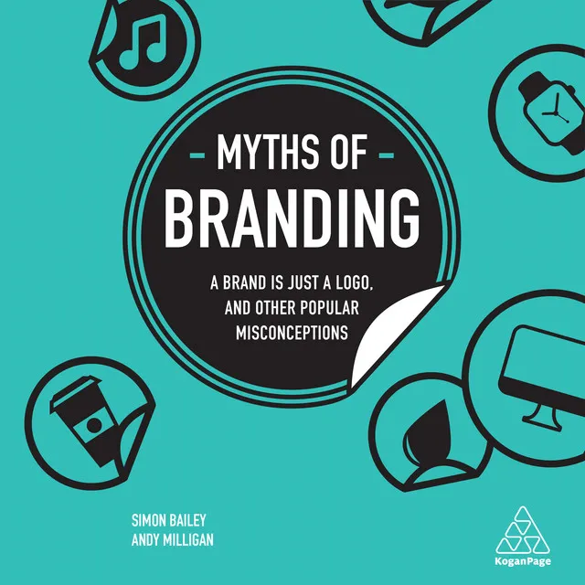 Myths of Branding (A Brand is Just a Logo, and Other Popular Misconceptions)