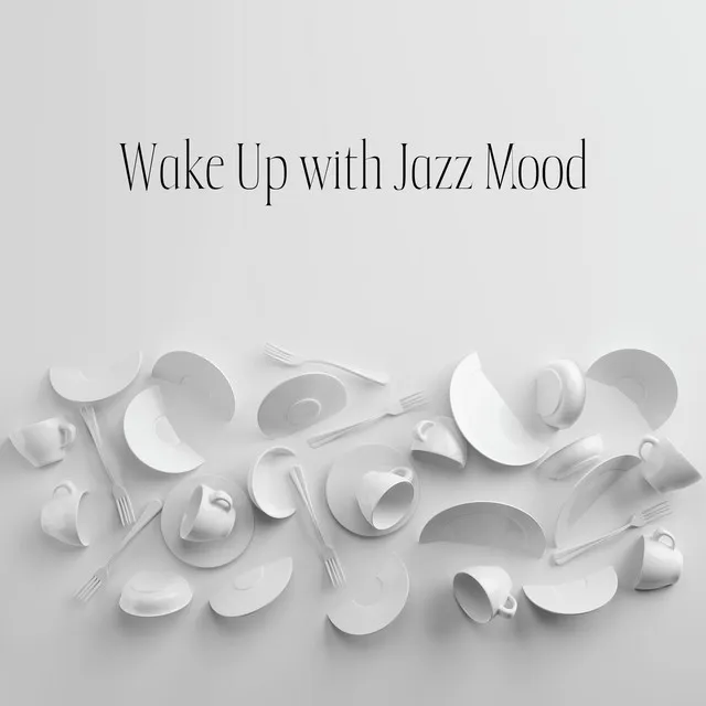 Wake Up with Jazz Mood: Relaxing Instrumental Jazz Music, Chillout Jazz Session, Morning Coffee & Jazz