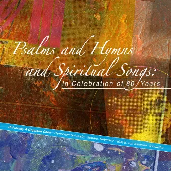 Psalms and Hymns and Spiritual Songs, Vol. 1 by Concordia University A Cappella Choir