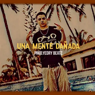 Una Mente Dañada by Yedry Beatz