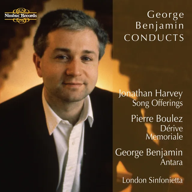 Benjamin: Antara - Boulez: Dérive and Memoriale - Harvey: Song Offerings