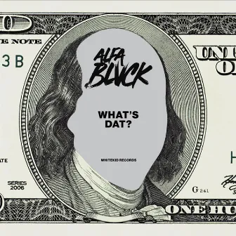 WHAT'S DAT by ALFA BLVCK