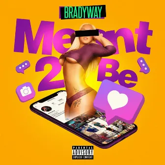 Meant 2 Be by BradyWay