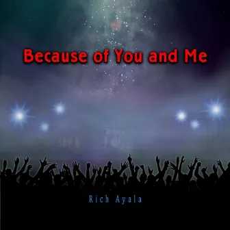 Because of You and Me by Rich Ayala