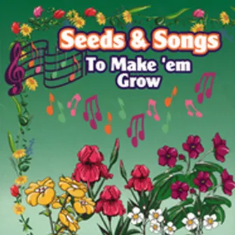 Seeds & Songs to Make'em Grow by Renee Smith