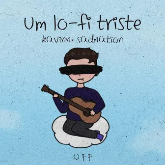 Um Lo-Fi Triste by Kavinn