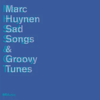 Sad Songs & Groovy Tunes by Marc Huynen