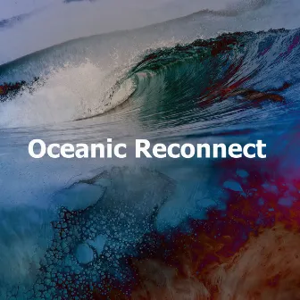 Oceanic Reconnect by Calming Ocean Waves for Sleep