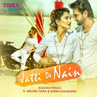 Jatti De Nain (feat. Millind Gaba & Surbhi Mahendru) - Single by Roshan Prince