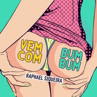 Vem com Bumbum by Raphael Siqueira