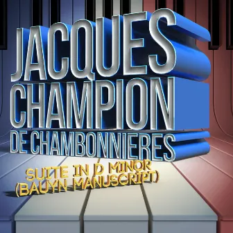 Jacques Champion De Chambonnieres: Suite in D Minor (Bauyn Manuscript) by Jacques Champion de Chambonnières