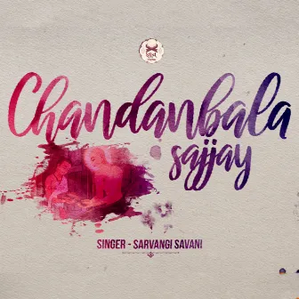 Chandanbala Sajjay by Sarvangi Savani