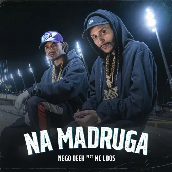 Na Madruga by Nego Deeh