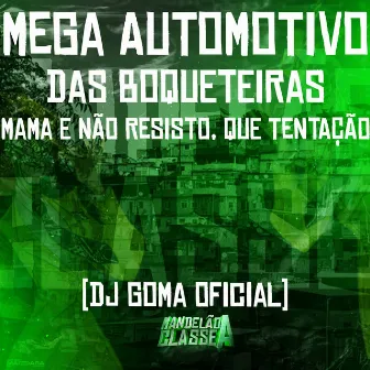 Mega Automotivo das Boqueteiras - Mama e Não Resisto, Que Tentação by DJ GOMA OFICIAL