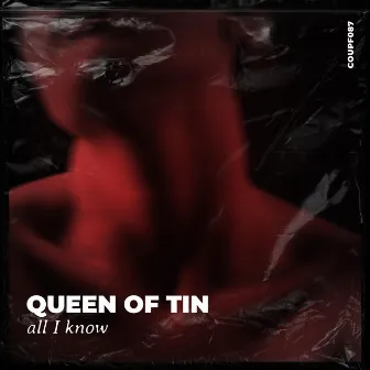 All I Know by Queen Of Tin