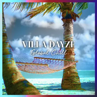 GLOBAL CHILL by Villa Dayze