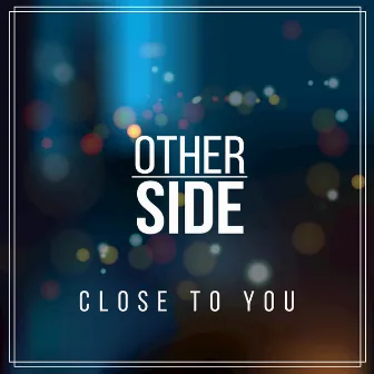 Close to You by Other Side