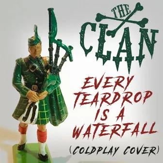 Every Teardrop Is a Waterfall by The Clan