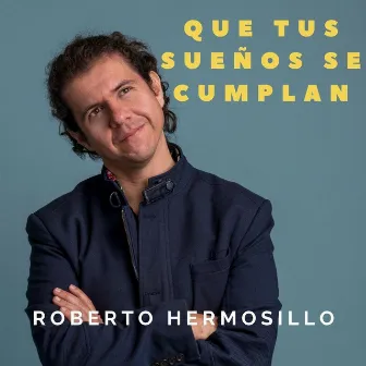 Que Tus Sueños Se Cumplan by Roberto Hermosillo