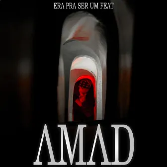 Era Pra Ser Um Feat by Amad Mazze