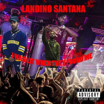 I Was Lit When They Found Me by Landino Santana