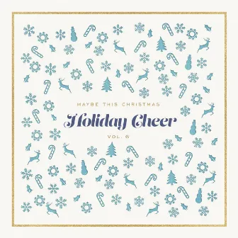 Maybe This Christmas, Vol. 6: Holiday Cheer by The Holiday Place