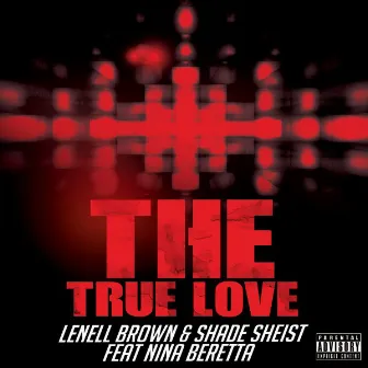 The True Love (feat. Nina Beretta) [Explicit] by Lenell Brown